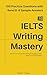 IELTS WRITING MASTERY: A Complete Guide with Task 1 Academic & General Training, Task 2 Essays, Band 9 Sample Answers, Vocabulary Strategies, and Full Practice Tests