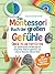 Das Montessori Buch der großen Gefühle: Über 70 Aktivitäten zur spielerischen Förderung von Empathie, Selbstregulation und innerer Ruhe bei deinem ... Tipps und Begleitvideos (German Edition)