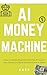 AI Money Machine: How Complete Beginners Use Free AI Tools to Earn Online and Build Passive Income in 2026
