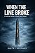 When The Line Broke: A Political Thriller of Power and Collapse