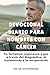 DEVOCIONAL DIARIO PARA HOMBRES CON CÁNCER: Fe, fortaleza, esperanza y paz a través del diagnóstico, el tratamiento y la recuperación (Spanish Edition)