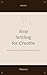 Stop Settling for Crumbs: For the ones who learned to ask for more