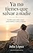 Ya no tienes que salvar a nadie: Un libro para soltar cargas, poner límites y volver a respirar (Despierta tu Luz) (Spanish Edition)