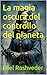 La magia oscura del controllo del pianeta (Misteri profondi di alieni e mondi paralleli, cabale e profezie. Vol. 52) (Italian Edition)