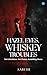 Hazel eyes, Whiskey troubles