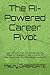 The AI-Powered Career Pivot: How to Future-Proof Your Professional Life, Master the Essential AI Tools, and Build the High-Value Career You Were Always Capable Of