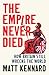 The Empire Never Died: How ...