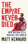 The Empire Never Died: How Britain Still Wrecks the World The Empire Never Died: How Britain Still Wrecks the World