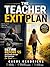 The Teacher Exit Plan: How to Retire Early, Escape Burnout, and Build Financial Freedom Outside the Classroom