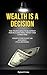 Wealth is a Decision : The Young Adult's Blueprint for Building Real Money and Living Free Your Future Is Not an Accident. It's a Decision.