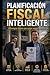 PLANIFICACIÓN FISCAL INTELIGENTE: Estrategias legales para pagar menos impuestos (Spanish Edition)