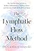 The Lymphatic Flow Method: The Step-by-Step System to Reduce Inflammation, Support Detox, and Restore Whole-Body Flow at Home