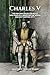 Charles V: he Man Who Ruled Too Much: How Charles V Inherited the World—and Lost Control of It