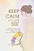 Keep Calm You’re Just 50!: Practical lifestyle tips for staying happy, healthy and fulfilled in your 50's.