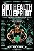 The Gut Health Blueprint: The Complete Science-Backed System to Heal Your Gut, Eliminate Bloating, Boost Your Energy, and Transform Your Health from the Inside Out