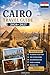 Cairo Travel Guide 2026-2027: Explore the Pyramids of Giza, the Great Sphinx, the Grand Egyptian Museum, Khan El Khalili, Islamic Cairo, Coptic Cairo, ... Practical Tips, and First-Time Travel Advice