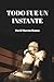Todo fue un instante (Spanish Edition)