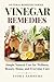 VINEGAR REMEDIES: Simple Natural Uses for Wellness, Beauty, Home, and Everyday Care (Natural Remedies Series)