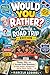 Would You Rather? Family Road Trip Edition: Funny, Silly, and Screen-Free Questions for Kids, Parents, Grandparents, and the Whole Family