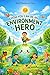 How You Can Be an Environment Hero: Fun Stories, Activities, and Simple Ways for Kids to Protect the Earth