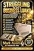 Struggling To Get A Business Loan? 33 Reasons Lenders Decline Business Loan Applications—and How to Fix Each One: A practical insider guide from 30+ years in business lending