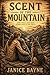Scent of the Mountain: Some trails lead home. Others lead to the truth.