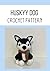 Husky Dog Crochet Pattern: Amigurumi Puppy Tutorial for Beginners: Step-by-Step Crochet Dog Pattern with Scarf Detail - Cute Handmade Gift Idea - DIY Stuffed Animal Plushie Guide