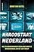 Narcostaat Nederland: Hoe een undercover agent Nederlands grootste drugsschandaal aan het licht bracht (Dutch Edition)