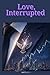 Love, Interrupted: Maya got her revenge on Daniel but can a love that was put on pause to protect someone… ever hit play again? (Love, Rewritten)
