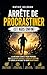 ARRÊTE DE PROCRASTINER (ET AGIS ENFIN): La méthode simple pour prendre des décisions rapides, passer à l'action et créer la vie que tu veux maintenant (French Edition)