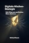 Digitale Nischen-Strategie: Dein Weg zum profitablen Micro-Business: Von der ersten Idee bis zum automatisierten Einkommen: Schritt-für-Schritt zum ... (Business Edge) (German Edition)