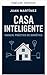 Smart Home: A Practical Home Automation Manual