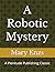 A Robotic Mystery: A Plenitude Publishing Classic