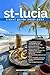 ST-LUCIA TRAVEL GUIDE 2026/2027: Discover st-Lucia from arrival to departure with a well-detailed guide that helps you see more in half the time ... advice, budget guidance, and top attraction