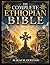 The Complete Ethiopian Bible: The Ultimate Treasury of Ancient Scriptures and Hidden Writings, Featuring Enoch, Jubilees, Meqabyan, and Other Forgotten Texts