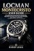 Locman Montecristo User Guide: A Complete Step-by-Step Manual for Understanding, Operating, and Caring for Your Luxury Italian Timepiece with Confidence and Precision (Luxury Italian Watches Guide)