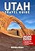Utah Travel Guide: Top Things to Do, National Parks, Scenic Drives, Itineraries, Maps, Hotels & Practical Travel Tips