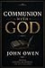 Communion with God: Modern English Edition – A Puritan Masterpiece on Intimate Fellowship with the Father, Son and Holy Spirit