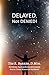 Delayed, Not Denied!