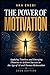 The Power Of Motivation: Applying Timeless and Emerging Theories to Achieve Success in the Age of AI and Human Reinvention