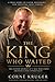The King who Waited: The Man Who Carried in Silence and Trusted God in the Unseen