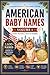 American Baby Names: 3,600+ Baby Names for Boys & Girls with Meanings, Origins & Numerology — Classic, Modern & Widely Used Names Across the United States
