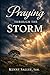 Praying Through the Storm: A Pastoral Theology of Prayer from the Psalms (Pastoral Theology for the Life of Faith)