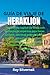 GUÍA DE VIAJE DE HERAKLION: Descubre la capital de Creta con consejos de expertos para hacer turismo, secretos gastronómicos locales, monumentos ... en la isla griega (Spanish Edition)