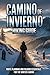 CAMINO DE INVIERNO HIKING GUIDE: Route Planning and Pilgrim Essentials for the Winter Camino