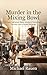 Murder in the Mixing Bowl: A Cozy Oakhaven Baker Mystery: Sourdough, Secrets, and a Sweet Revenge (Oakhaven Baker Mysteries Book 3)