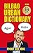 Bilbao Urban Dictionary 500 genuine Bilbao slang words and phrases used by locals (Urban Slang Dictionary)