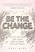 Be The Change: Discover your Cause, Take Action ,Make an Impact, Find your Purpose