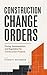 Construction Change Orders: Pricing, Documentation, and Negotiation for Construction Projects