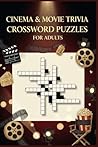 Cinema & Movie Trivia Crossword Puzzles for Adults: 60 Large Print Crossword Puzzles — Film, Cinema & Entertainment Themes — With Solutions